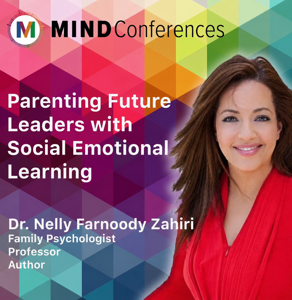 MIND Conferences speaker graphic: Parenting Future Leaders with Social Emotional Learning, Dr. Nelly Farnoody Zahiri